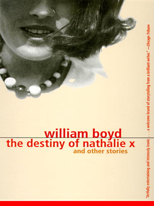Title details for The Destiny of Nathalie X by William Boyd - Available
